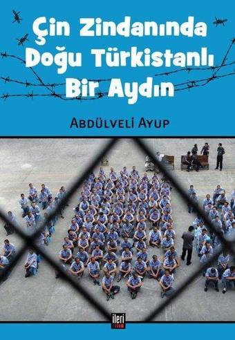 Çin Zindanında Doğu Türkistanlı Bir Aydın - Abdülveli Ayup - İleri Yayınları