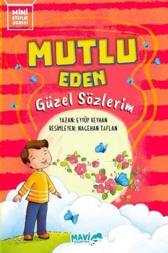 Mutlu Eden Güzel Sözlerim - Mini Kitaplar Serisi - Eyyüp Beyhan - Mavi Uçurtma