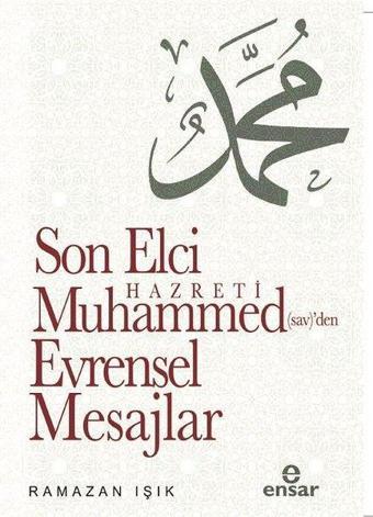 Son Elçi Hz. Muhammed'den Evrensel Mesajlar - Ramazan Işık - Ensar Neşriyat