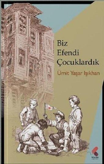 Biz Efendi Çocuklardık - Ümit Yaşar Işıkhan - Klaros Yayınları