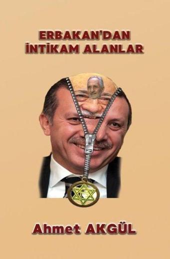 Erbakan'dan İntikam Alanlar - Ahmet Akgül - Adil Dünya Yayınevi