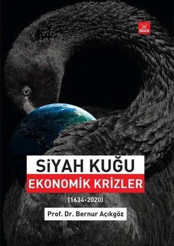 Siyah Kuğu: Ekonomik Krizler 1634 - 2020 - Bernur Açıkgöz - Dora Yayıncılık