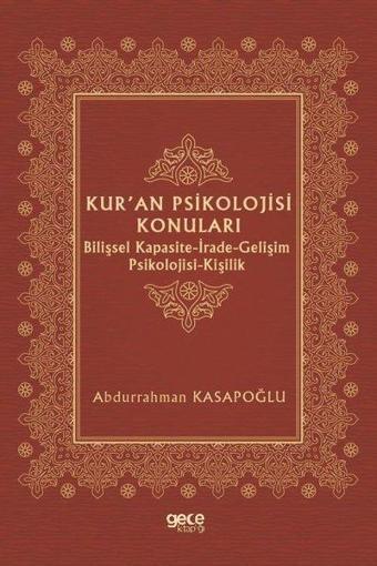 Kur'an Psikolojisi Konuları: Bilişsel Kapasite - İrade - Gelişim Psikolojisi - Kişilik - Abdurrahman Kasapoğlu - Gece Kitaplığı