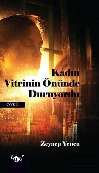 Kadın Vitrinin Önünde Duruyordu - Zeynep Yenen - Harf Yayınları