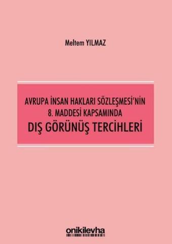 Avrupa İnsan Hakları Sözleşmesi'nin 8. Maddesi Kapsamında Dış Görünüş Tercihleri - Meltem Yılmaz - On İki Levha Yayıncılık