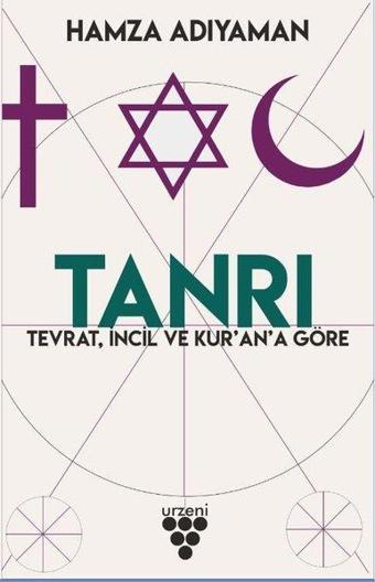 Tanrı: Tevrat - İncil ve Kur'an'a Göre - Hamza Adıyaman - Urzeni Yayıncılık