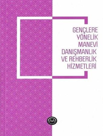 Gençlere Yönelik Manevi Danışmanlık ve Rehberlik Hizmetleri - Mustafa Soykök - Diyanet İşleri Başkanlığı