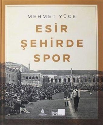 Esir Şehirde Spor - Mehmet Yüce - Kültür A.Ş.