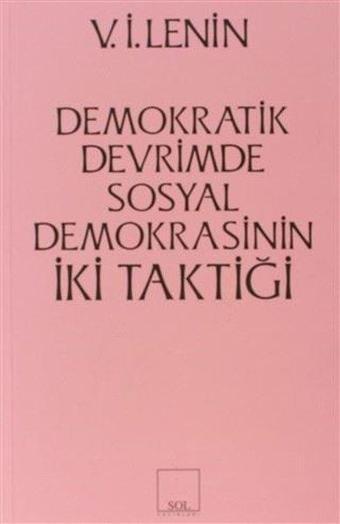 Demokratik Devrimde Sosyal Demokrasinin İki Taktiği - Vladimir İlyiç Lenin - Sol Yayınları