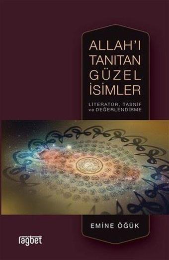 Allah'ı Tanıtan Güzel İsimler Literatür Tasnif ve Değerlendirme - Emine Öğük - Rağbet Yayınları