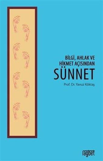 Bilgi Ahlak ve Hikmet Açısından Sünnet - Yavuz Köktaş - Rağbet Yayınları