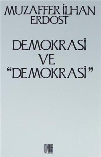 Demokrasi ve Demokrasi - Muzaffer İlhan Erdost - Onur Yayınları