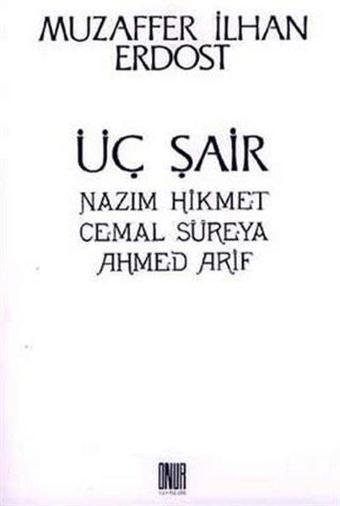 Üç Şair - Nazım Hikmet Cemal Süreya Ahmed Arif - Muzaffer İlhan Erdost - Onur Yayınları