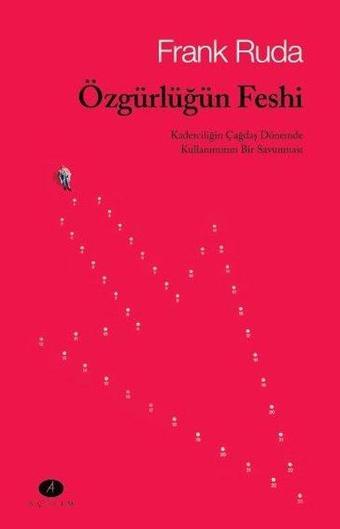 Özgürlüğün Feshi - Kaderciliğin Çağdaş Dönemde Kullanımının Bir Savunması - Frank Ruda - Açılım Kitap