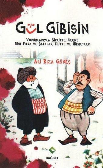 Gül Gibisin Yorumlarıyla Birlikte Seçme Dini Fıkra ve Şakalar Nükte ve Hikmetler - Ali Rıza Güneş - Rağbet Yayınları