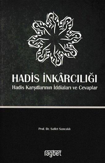 Hadis İnkarcılığı Hadis Karşıtlarının İddiaları ve Cevaplar - Saffet Sancaklı - Rağbet Yayınları