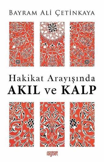 Hakikat Arayışında Akıl ve Kalp - Bayram Ali Çetinkaya - Rağbet Yayınları