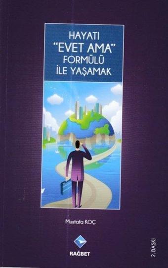 Hayatı Evet Ama Formülü ile Yaşamak - Mustafa Koç - Rağbet Yayınları