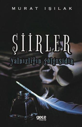 Şiirler Yalnızlığın Gölgesidir - Murat Işılak - Gece Kitaplığı