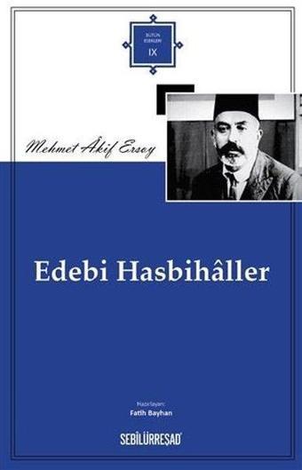 Edebi Hasbihaller - Bütün Eserleri 9 - Mehmet Akif Ersoy - Sebilürreşad