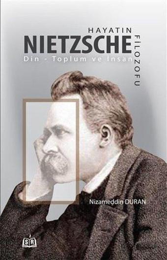 Hayatın Filozofu Nietzsche - Din-Toplum ve İnsan - Nizameddin Duran - SR Yayınevi