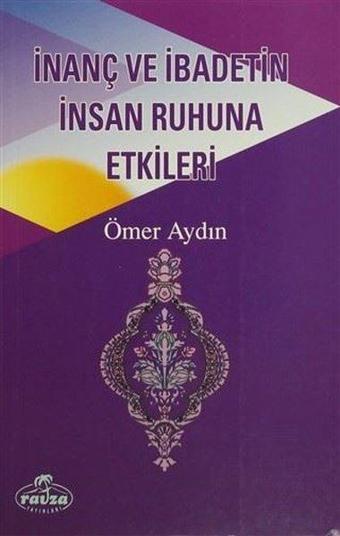 İnanç ve İbadetin İnsan Ruhuna Etkileri - Ömer Aydın - Ravza Yayınları