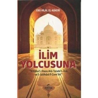 İlim Yolcusuna - Kitabu'l Hass Al Talebi'l-İlm ve'l İctihad fi Cem'ihi - Ebu Hilal el-Askeri - Ravza Yayınları
