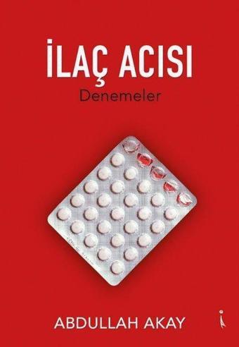 İlaç Acısı - Denemeler - Abdullah Akay - İkinci Adam Yayınları