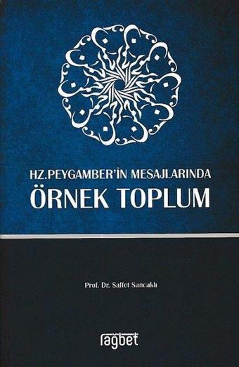 Hz. Peygamberin Mesajlarında Örnek Toplum - Saffet Sancaklı - Rağbet Yayınları