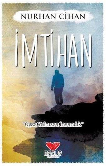 İmtihan Oysa Yalnızca İnsandık - Nurhan Cihan - Efsus