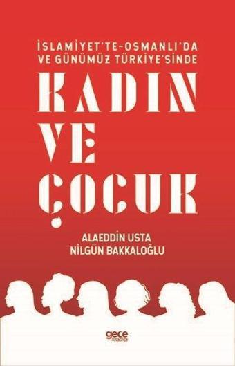 İslamiyette Osmanlıda ve Günümüz Türkiyesinde Kadın ve Çocuk - Alaeddin Usta - Gece Kitaplığı