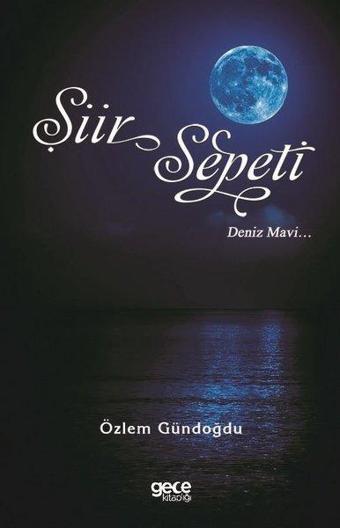 Şiir Sepeti 4 - Deniz Mavi - Özlem Gündoğdu - Gece Kitaplığı