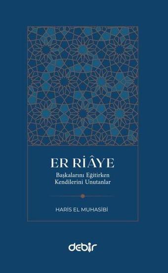 Er Riaye - Başkalarını Eğitirken Kenilerini Unutanlar - Haris El Muhasibi - Debir Yayınları