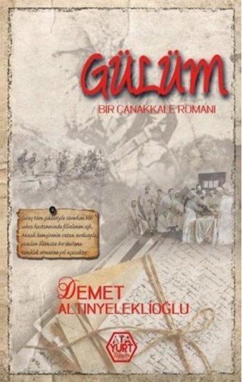 Gülüm Bir Çanakkale Romanı - Demet Altınyeleklioğlu - Atayurt Yayınevi