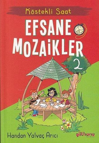 Efsane Mozaikler 2 - Köstekli Saat - Handan Yalvaç Arıcı - Gülhane