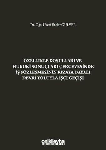 Özellikle Koşulları ve Hukuki Sonuçları Çerçevesinde İş Sözleşmesinin Rızaya Dayalı Devri Yoluyla İş - On İki Levha Yayıncılık