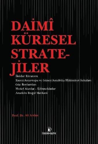 Daimi Küresel Stratejiler - Ali Arslan - İskenderiye Yayınları