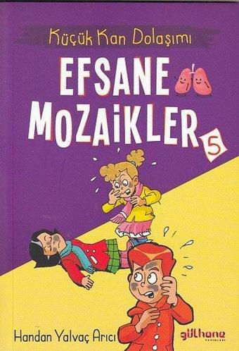 Efsane Mozaikler 5 - Küçük Kan Dolaşımı - Handan Yalvaç Arıcı - Gülhane