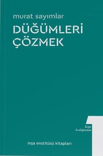 Düğümleri Çözmek - Kitap Aralığından 1 - Murat Sayımlar - İnşa Enstitüsü Kitapları