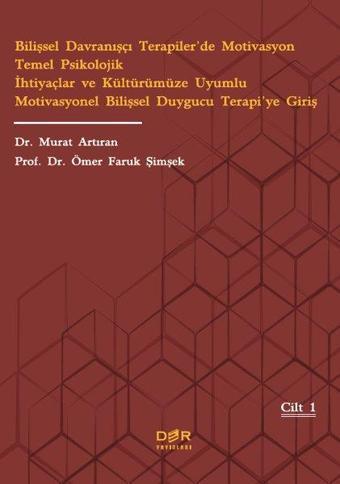 Bilişsel Davranışçı Terapilerde Motivasyon Temel Psikolojik İhtiyaçlar ve Kültürümüze Uyumlu Motivas - Murat Artıran - Der Yayınları