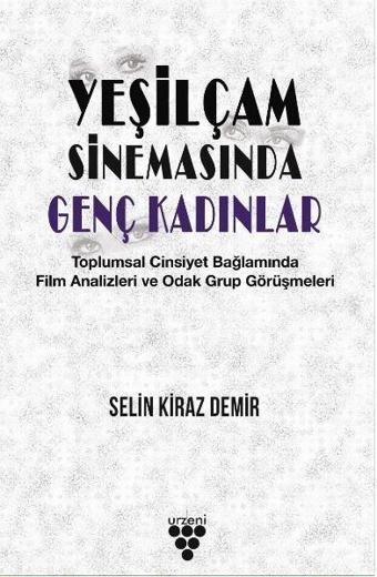 Yeşilçam Sinemasında Genç Kadınlar - Selin Kiraz Demir - Urzeni Yayıncılık