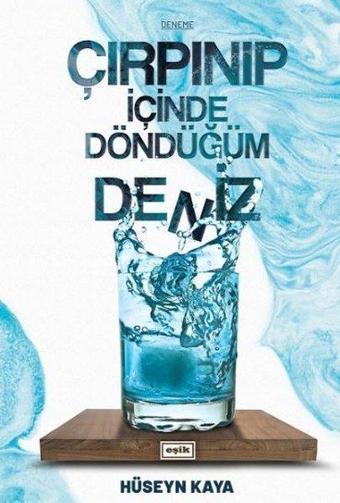 Çırpınıp İçinde Döndüğüm Deniz - Hüseyin Kaya - Eşik Yayınları