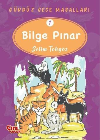 Bilge Pınar - Gündüz Gece Masalları 1 - Selim Tokgöz - Çıra Çocuk Yayınları