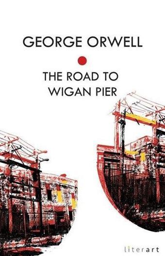 The Road to Wigan Pier - George Orwell - Literart Yayınları