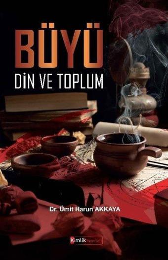 Büyü Din ve Toplum - Ümit Harun Akkaya - Kimlik Yayınları