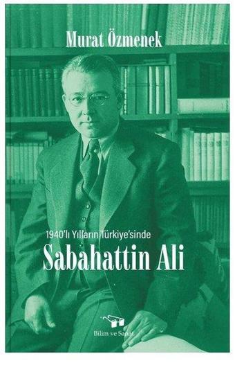 1940'lı Yılların Türkiyesi'nde Sabahattin Ali - Murat Özmenek - Bilim ve Sanat