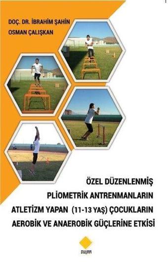 Özel Düzenlenmiş Pliometrik Antrenmanların Atletizm Yapan (11 - 13 Yaş) Çocukların Aerobik ve Anaero - Osman Çalışkan - Duvar Yayınları