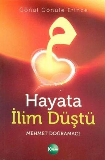 Hayata İlim Düştü - Mehmet Doğramacı - Kitsan Yayınevi