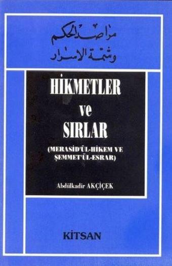 Hikmetler ve Sırlar - Abdülkadir Akçiçek - Kitsan Yayınevi