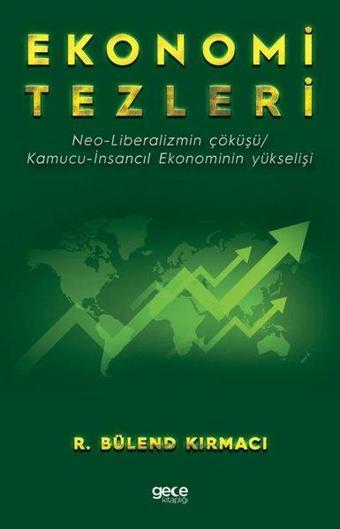 Ekonomi Tezleri - Neo-Liberalizmin Çöküşü Kamucu - İnsancıl Ekonominin Yükselişi - R. Bülend Kırmacı - Gece Kitaplığı